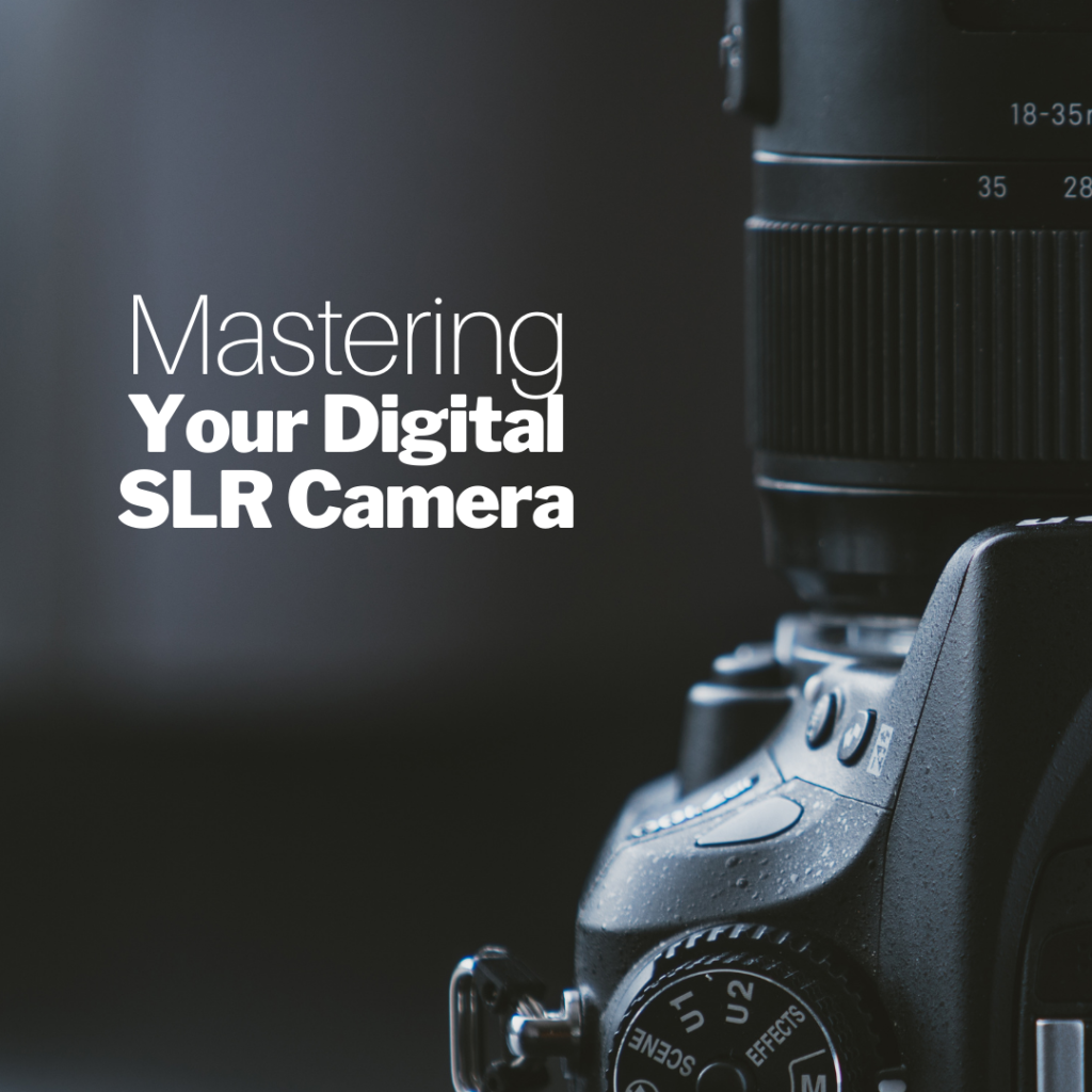 Mastering your digital SLR Camera