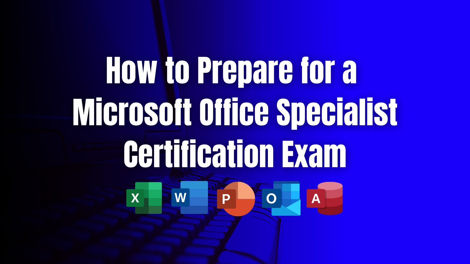 How to Prepare for a Microsoft Office Specialist Certification