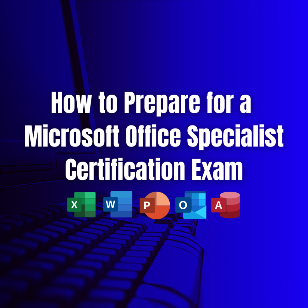 How To Prepare for a Microsoft Office Specialist Certification Exam